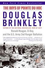 The Boys of Pointe du Hoc: Ronald Reagan, D-Day, and the U.S. Army 2nd Ranger Battalion