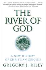 River of God, The: A New History of Christian Origins