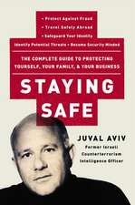 Staying Safe: The Complete Guide to Protecting Yourself, Your Family, and Your Business