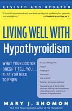 Living Well with Hypothyroidism Rev Ed: What Your Doctor Doesn't Tell You... that You Need to Know