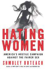 Hating Women: America's Hostile Campaign Against the Fairer Sex