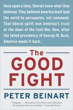 The Good Fight: Why Liberals---and Only Liberals---Can Win the War on Terror and Make America Great Again