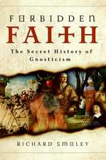 Forbidden Faith: The Secret History of Gnosticism