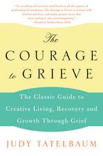 The Courage to Grieve: The Classic Guide to Creative Living, Recovery, and Growth Through Grief