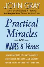 Practical Miracles for Mars and Venus: Nine Principles for Lasting Love, Increasing Success, and Vibrant Health in the Twenty-first Century