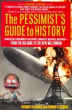 The Pessimist's Guide to History: An Irresistible Compendium Of Catastrophes, Barbarities, Massacres And Mayhem From The Big Bang To The New Millennium