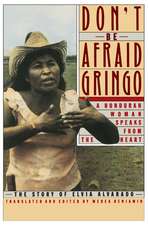 Don't Be Afraid, Gringo: A Honduran Woman Speaks From The Heart: The Story of Elvia Alvarado