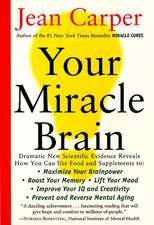 Your Miracle Brain: Maximize Your Brainpower *Boost Your Memory *Lift Your Mood *Improve Your IQ and Creativity *Prevent and Reverse Mental Aging