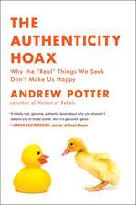 The Authenticity Hoax: Why the “Real” Things We Seek Don't Make Us Happy