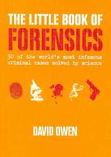 The Little Book of Forensics: 50 of the World's Most Infamous Criminal Cases Solved by Science