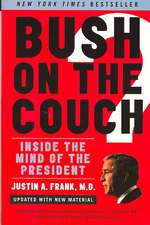 Bush on the Couch Rev Ed: Inside the Mind of the President