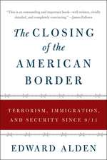 The Closing of the American Border: Terrorism, Immigration, and Security Since 9/11