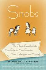 Snobs: The Classic Guidebook to Your Friends, Your Enemies, Your Colleagues, and Yourself