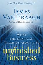 Unfinished Business: What the Dead Can Teach Us about Life