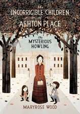 The Incorrigible Children of Ashton Place: Book I: The Mysterious Howling