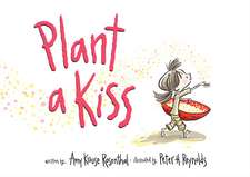 Plant a Kiss: A Valentine's Day Book For Kids