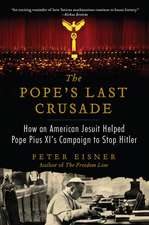 The Pope's Last Crusade: How an American Jesuit Helped Pope Pius XI's Campaign to Stop Hitler