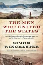 The Men Who United the States: America's Explorers, Inventors, Eccentrics and Mavericks, and the Creation of One Nation, Indivisible