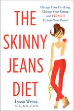 The Skinny Jeans Diet: Change Your Thinking, Change Your Eating, and Finally Fit into Your Pants!