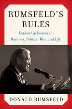 Rumsfeld's Rules: Leadership Lessons in Business, Politics, War, and Life