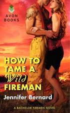 How to Tame a Wild Fireman: A Bachelor Firemen Novel