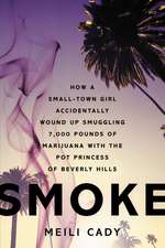 Smoke: How a Small-Town Girl Accidentally Wound Up Smuggling 7,000 Pounds of Marijuana with the Pot Princess of Beverly Hills