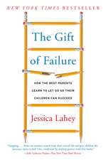 The Gift of Failure: How the Best Parents Learn to Let Go So Their Children Can Succeed