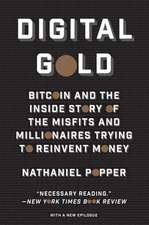 Digital Gold: Bitcoin and the Inside Story of the Misfits and Millionaires Trying to Reinvent Money