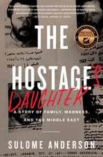 The Hostage's Daughter: A Story of Family, Madness, and the Middle East