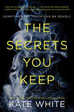 The Secrets You Keep: A Novel