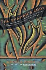 The Shaman's Body: A New Shamanism for Transforming Health, Relationships, and the Community