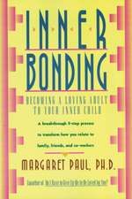 Inner Bonding: Becoming a Loving Adult to Your Inner Child