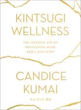 Kintsugi Wellness: The Japanese Art of Nourishing Mind, Body, and Spirit