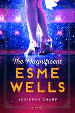 The Magnificent Esme Wells: A Novel