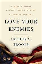 Love Your Enemies: How Decent People Can Save America from the Culture of Contempt