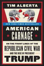 American Carnage: On the Front Lines of the Republican Civil War and the Rise of President Trump