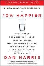 10% Happier Revised Edition: How I Tamed the Voice in My Head, Reduced Stress Without Losing My Edge, and Found Self-Help That Actually Works--A True Story