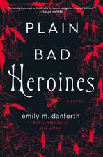 Plain Bad Heroines: A Novel