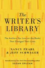 The Writer's Library: The Authors You Love on the Books That Changed Their Lives