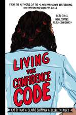 Living the Confidence Code (): Real Girls. Real Stories. Real Confidence.