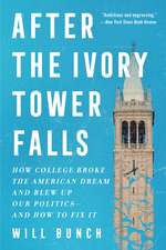 After the Ivory Tower Falls: How College Broke the American Dream and Blew Up Our Politics—and How to Fix It