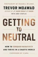 Getting to Neutral: How to Conquer Negativity and Thrive in a Chaotic World