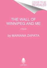 The Wall of Winnipeg and Me: A Novel