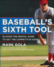 Baseball's Sixth Tool: Playing the Mental Game to Get the Competitive Edge