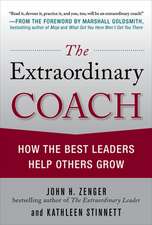 The Extraordinary Coach: How the Best Leaders Help Others Grow