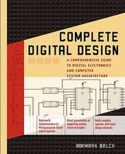 Complete Digital Design: A Comprehensive Guide to Digital Electronics and Computer System Architecture