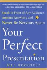 Your Perfect Presentation: Speak in Front of Any Audience Anytime Anywhere and Never Be Nervous Again