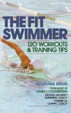 The Fit Swimmer: 120 Workouts & Training Tips