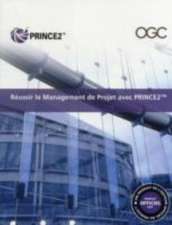 Râussir le management de projet avec PRINCE2 [French print version of Managing successful projects with PRINCE2]