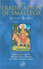 The Eradication of Smallpox: Edward Jenner and The First and Only Eradication of a Human Infectious Disease